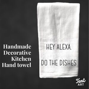 Decorative handmade kitchen tea towel / hey alexa do the dishes